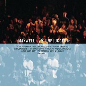 Maxwell – MTV Unplugged (EP) (1997)
→ ℗ & © Copyright Columbia Records / Sony Music Entertainment
